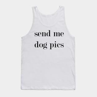 Send My Dog Pics. Tank Top